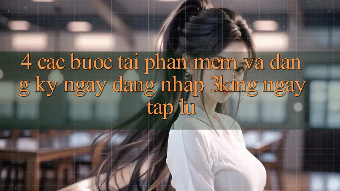 4. Các bước Tải Phần mềm Và Đăng ký ngay, Đăng Nhập 3king Ngay tắp lự 4. Các bước Tải Phần mềm Và Đăng ký ngay, Đăng Nhập 3king Ngay tắp lự