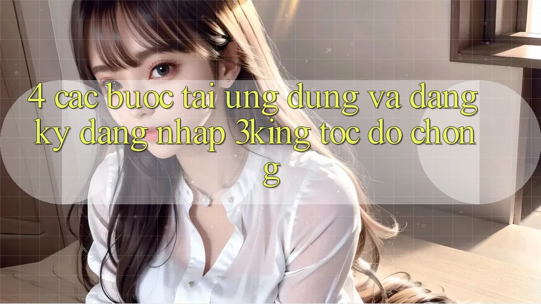 4. Các bước Tải Ứng dụng Và Đăng Ký, Đăng Nhập 3king Tốc độ Chóng 4. Các bước Tải Ứng dụng Và Đăng Ký, Đăng Nhập 3king Tốc độ Chóng