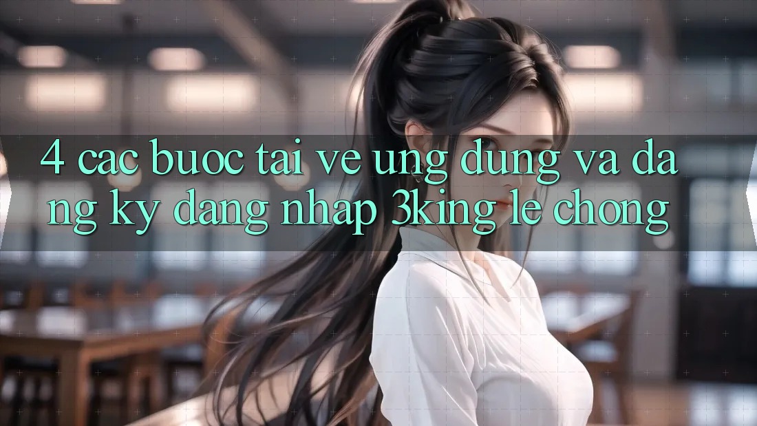 4. Các bước Tải về Ứng dụng Và Đăng Ký, Đăng Nhập 3king Lẹ Chóng