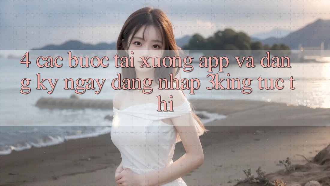 4. Các bước Tải xuống App Và Đăng ký ngay, Đăng nhập 3king Tức thì 4. Các bước Tải xuống App Và Đăng ký ngay, Đăng nhập 3king Tức thì