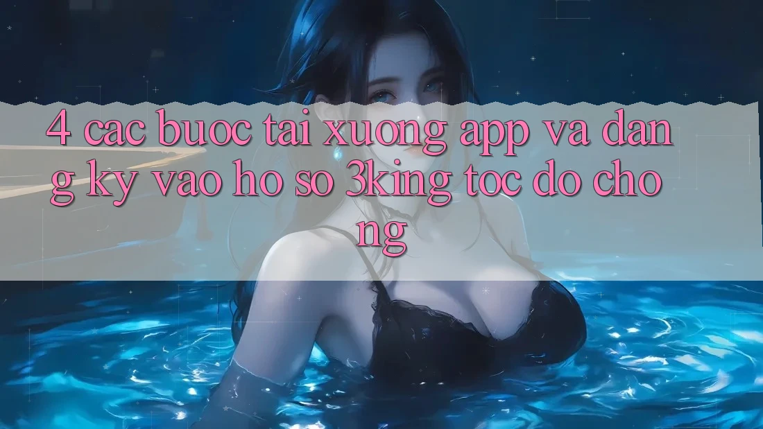 4. Các bước Tải xuống App Và Đăng Ký, Vào hồ sơ 3king Tốc độ Chóng 4. Các bước Tải xuống App Và Đăng Ký, Vào hồ sơ 3king Tốc độ Chóng