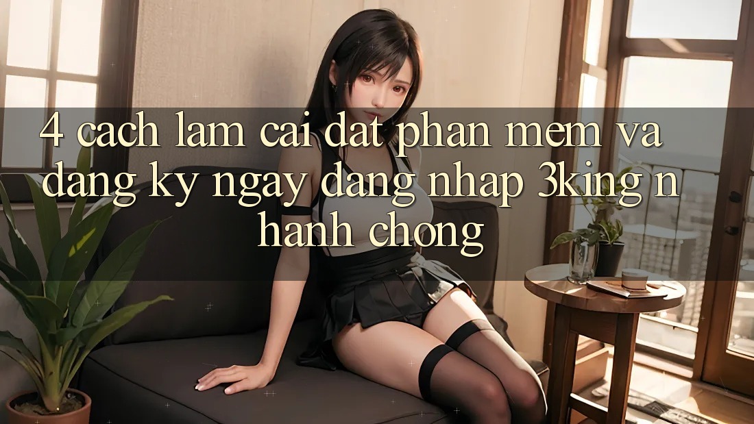 4. Cách làm Cài đặt Phần mềm Và Đăng ký ngay, Đăng Nhập 3king Nhanh Chóng 4. Cách làm Cài đặt Phần mềm Và Đăng ký ngay, Đăng Nhập 3king Nhanh Chóng