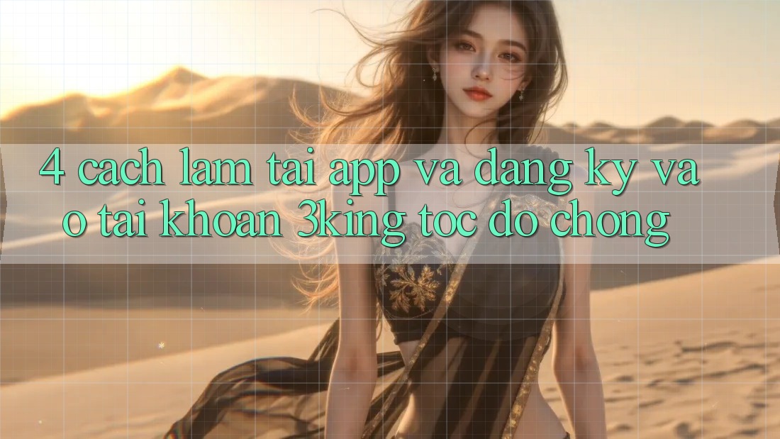 4. Cách làm Tải App Và Đăng Ký, Vào tài khoản 3king Tốc độ Chóng 4. Cách làm Tải App Và Đăng Ký, Vào tài khoản 3king Tốc độ Chóng