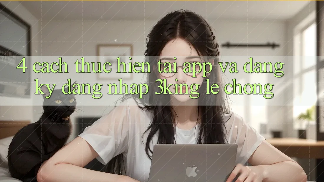 4. Cách thực hiện Tải App Và Đăng Ký, Đăng Nhập 3king Lẹ Chóng