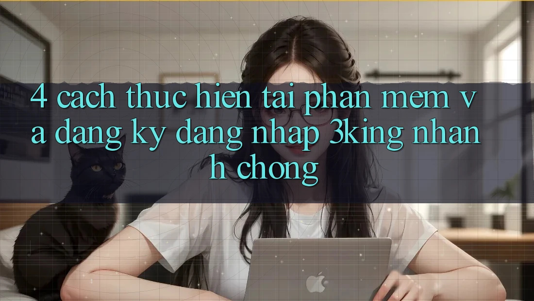 4. Cách thực hiện Tải Phần mềm Và Đăng Ký, Đăng Nhập 3king Nhanh Chóng 4. Cách thực hiện Tải Phần mềm Và Đăng Ký, Đăng Nhập 3king Nhanh Chóng