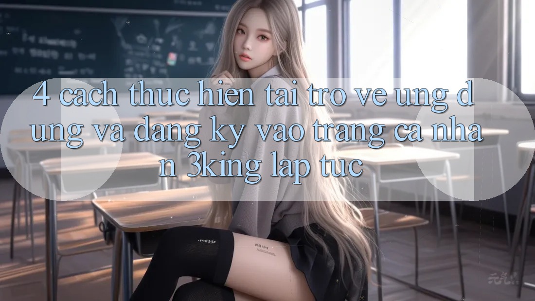 4. Cách thực hiện Tải trở về Ứng dụng Và Đăng Ký, Vào trang cá nhân 3king Lập tức 4. Cách thực hiện Tải trở về Ứng dụng Và Đăng Ký, Vào trang cá nhân 3king Lập tức