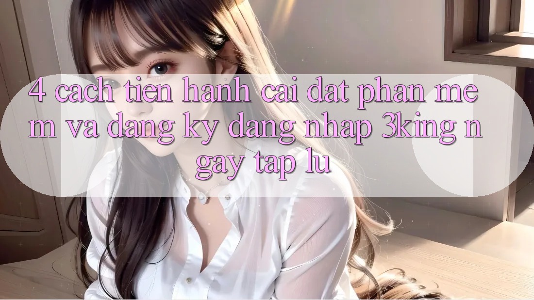 4. Cách tiến hành Cài đặt Phần mềm Và Đăng Ký, Đăng Nhập 3king Ngay tắp lự 4. Cách tiến hành Cài đặt Phần mềm Và Đăng Ký, Đăng Nhập 3king Ngay tắp lự