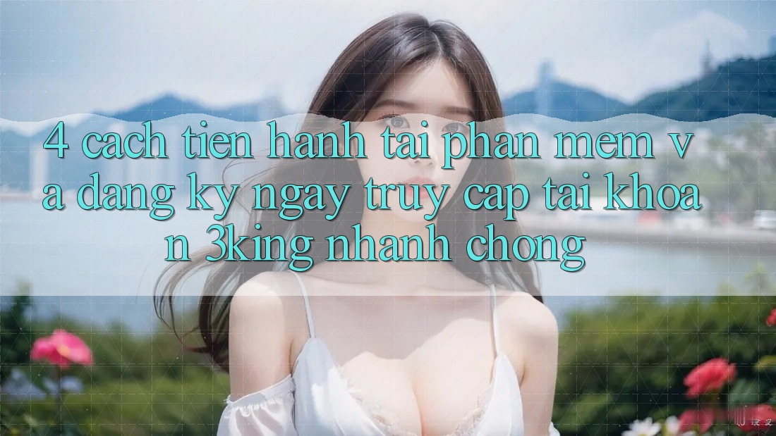 4. Cách tiến hành Tải Phần mềm Và Đăng ký ngay, Truy cập tài khoản 3king Nhanh chóng 4. Cách tiến hành Tải Phần mềm Và Đăng ký ngay, Truy cập tài khoản 3king Nhanh chóng
