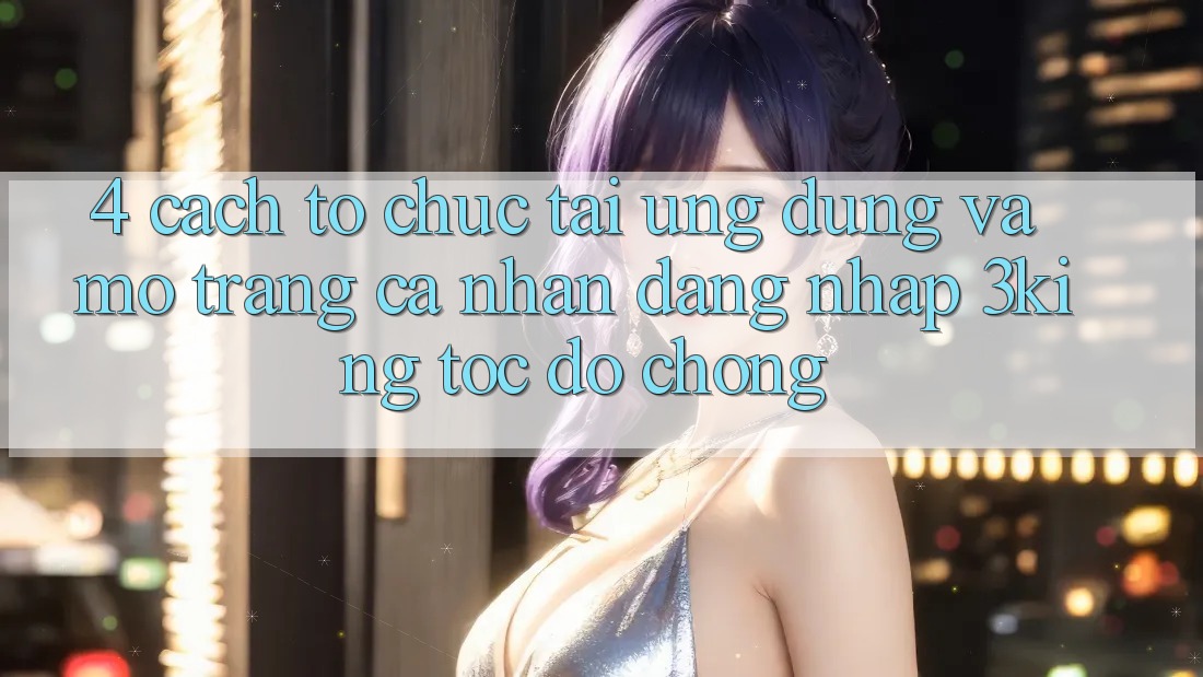 4. Cách tổ chức Tải Ứng dụng Và Mở trang cá nhân, Đăng Nhập 3king Tốc độ Chóng 4. Cách tổ chức Tải Ứng dụng Và Mở trang cá nhân, Đăng Nhập 3king Tốc độ Chóng