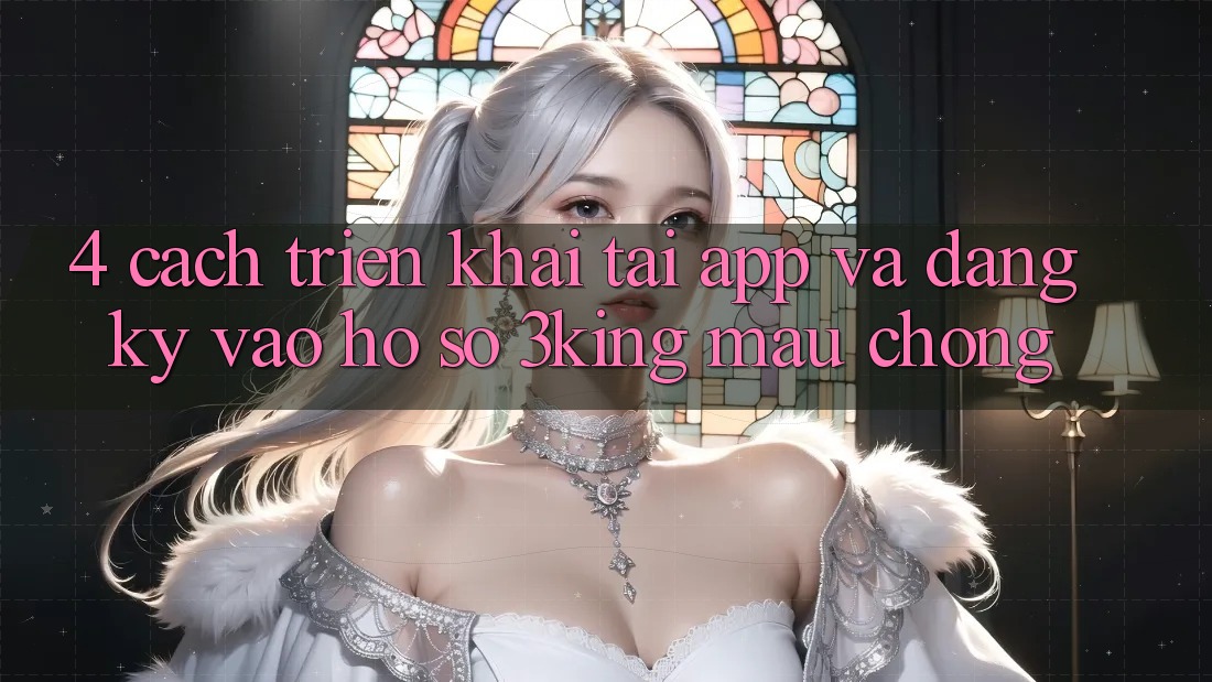 4. Cách triển khai Tải App Và Đăng Ký, Vào hồ sơ 3king Mau Chóng