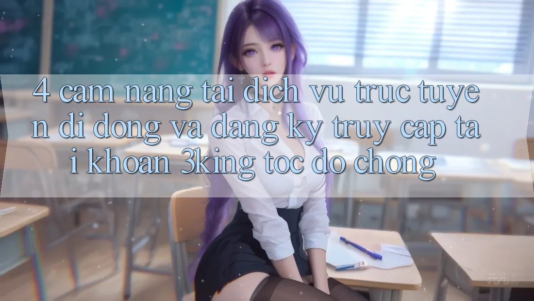 4. Cẩm nang Tải Dịch vụ trực tuyến di động Và Đăng Ký, Truy cập tài khoản 3king Tốc độ Chóng