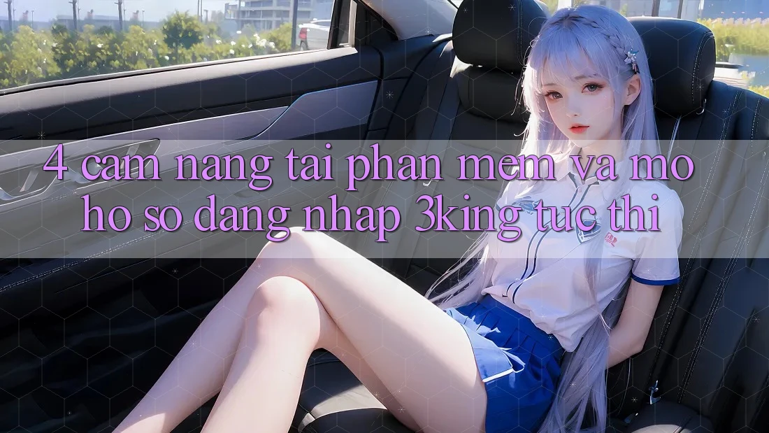 4. Cẩm nang Tải Phần mềm Và Mở hồ sơ, Đăng Nhập 3king Tức thì 4. Cẩm nang Tải Phần mềm Và Mở hồ sơ, Đăng Nhập 3king Tức thì