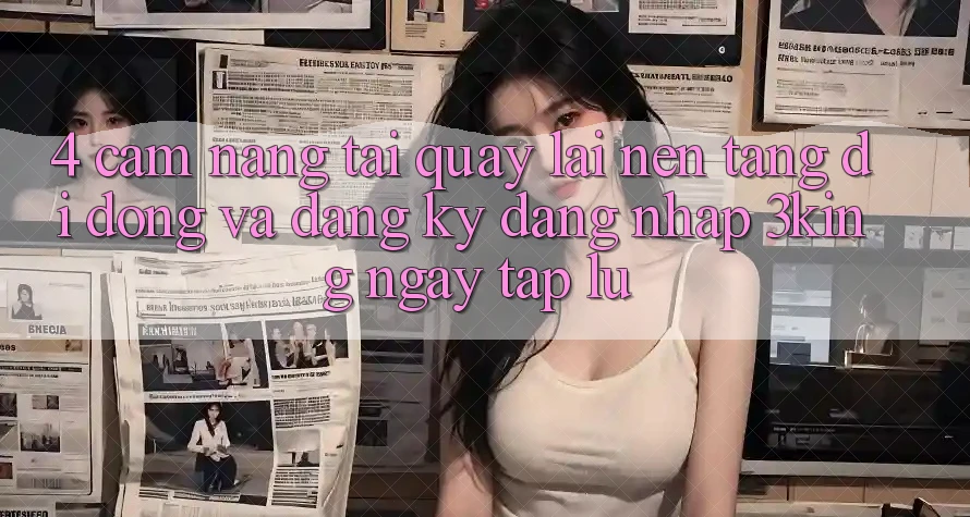 4. Cẩm nang Tải quay lại Nền tảng di động Và Đăng Ký, Đăng Nhập 3king Ngay tắp lự 4. Cẩm nang Tải quay lại Nền tảng di động Và Đăng Ký, Đăng Nhập 3king Ngay tắp lự