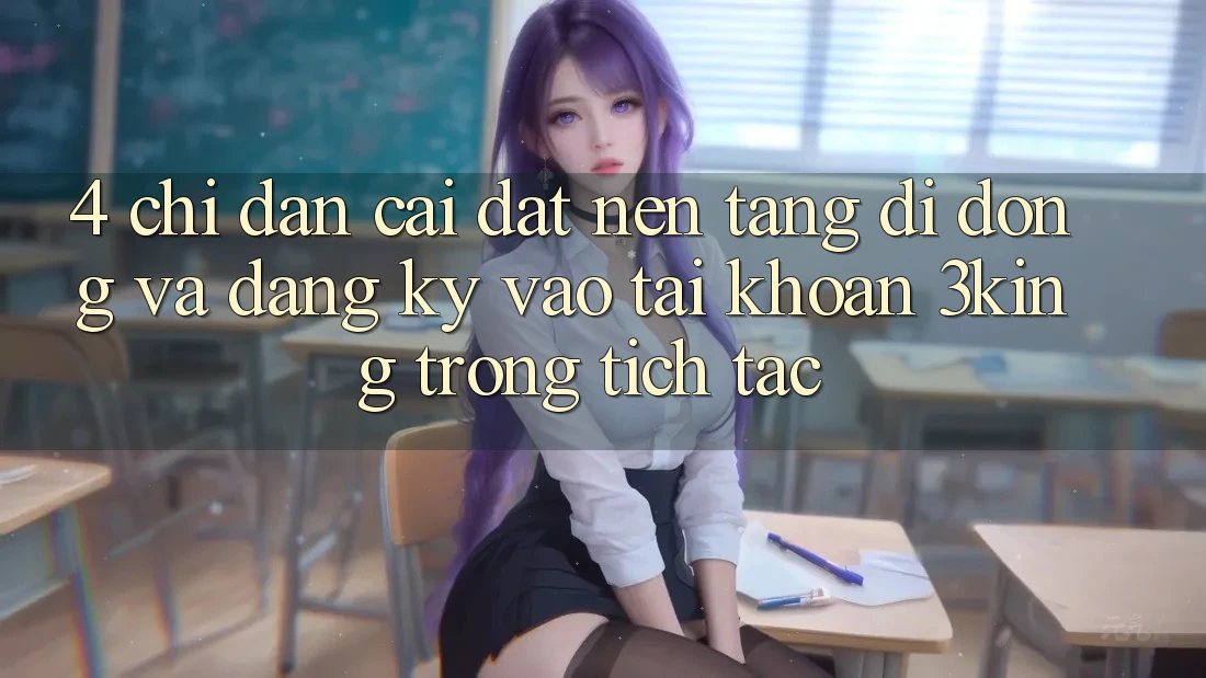 4. Chỉ dẫn Cài đặt Nền tảng di động Và Đăng Ký, Vào tài khoản 3king Trong tích tắc 4. Chỉ dẫn Cài đặt Nền tảng di động Và Đăng Ký, Vào tài khoản 3king Trong tích tắc