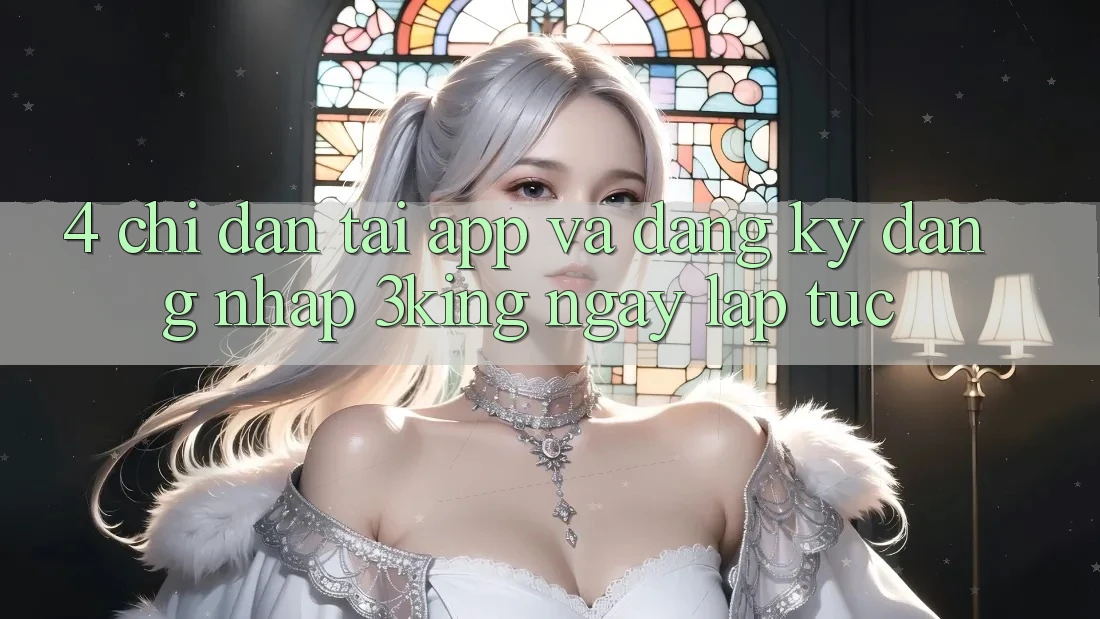 4. Chỉ dẫn Tải App Và Đăng Ký, Đăng Nhập 3king Ngay lập tức 4. Chỉ dẫn Tải App Và Đăng Ký, Đăng Nhập 3king Ngay lập tức