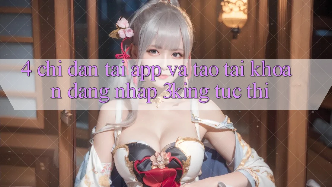 4. Chỉ dẫn Tải App Và Tạo tài khoản, Đăng Nhập 3king Tức thì