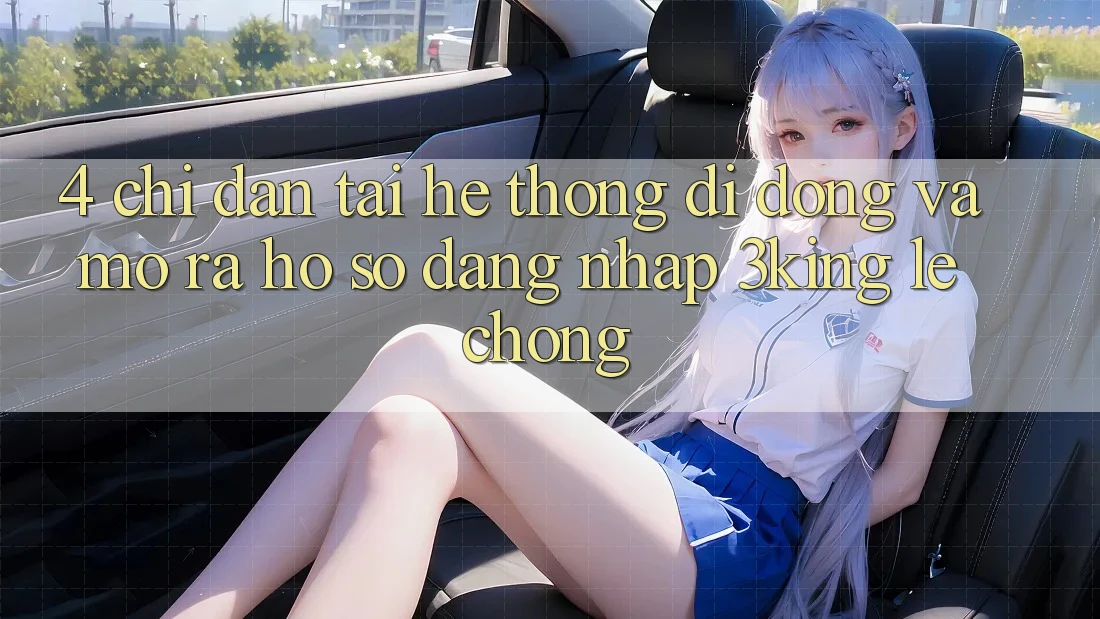 4. Chỉ dẫn Tải Hệ thống di động Và Mở ra hồ sơ, Đăng Nhập 3king Lẹ Chóng 4. Chỉ dẫn Tải Hệ thống di động Và Mở ra hồ sơ, Đăng Nhập 3king Lẹ Chóng