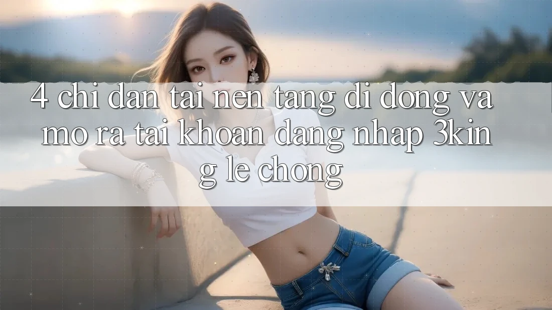 4. Chỉ dẫn Tải Nền tảng di động Và Mở ra tài khoản, Đăng Nhập 3king Lẹ Chóng 4. Chỉ dẫn Tải Nền tảng di động Và Mở ra tài khoản, Đăng Nhập 3king Lẹ Chóng