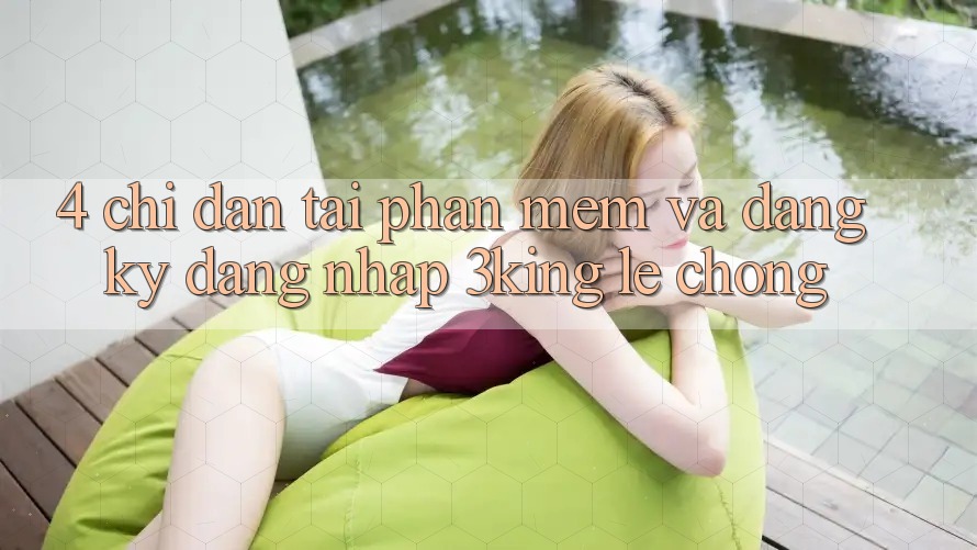 4. Chỉ dẫn Tải Phần mềm Và Đăng Ký, Đăng Nhập 3king Lẹ Chóng 4. Chỉ dẫn Tải Phần mềm Và Đăng Ký, Đăng Nhập 3king Lẹ Chóng