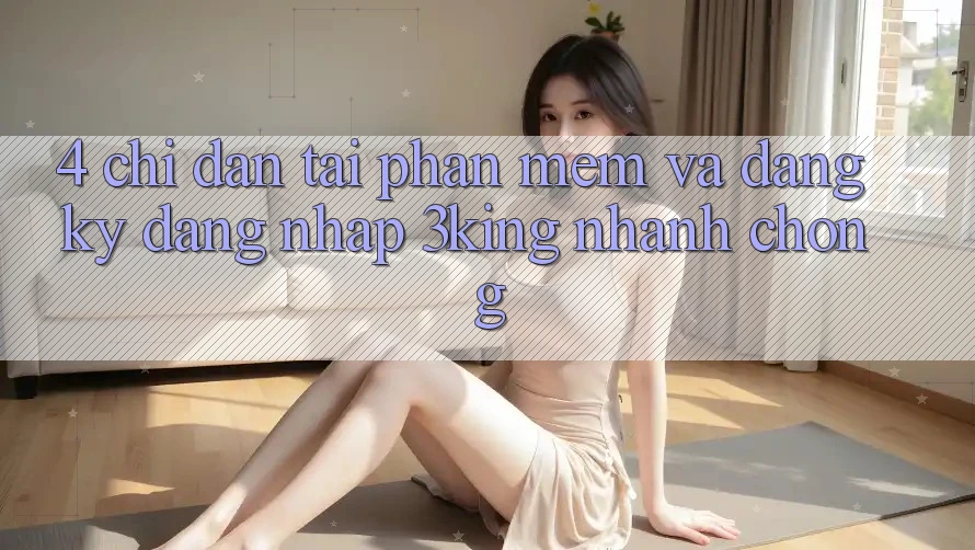 4. Chỉ dẫn Tải Phần mềm Và Đăng Ký, Đăng Nhập 3king Nhanh Chóng 4. Chỉ dẫn Tải Phần mềm Và Đăng Ký, Đăng Nhập 3king Nhanh Chóng