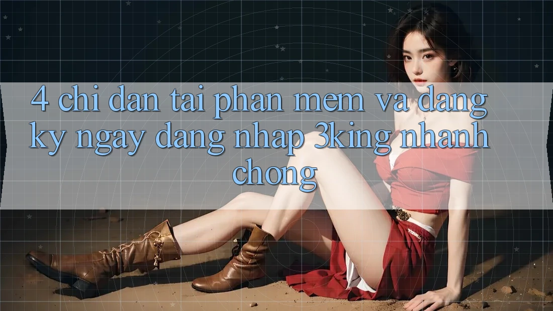 4. Chỉ dẫn Tải Phần mềm Và Đăng ký ngay, Đăng Nhập 3king Nhanh Chóng 4. Chỉ dẫn Tải Phần mềm Và Đăng ký ngay, Đăng Nhập 3king Nhanh Chóng