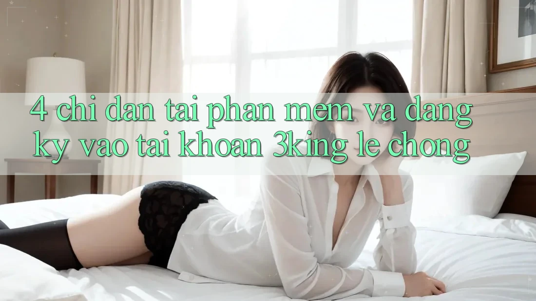 4. Chỉ dẫn Tải Phần mềm Và Đăng Ký, Vào tài khoản 3king Lẹ Chóng