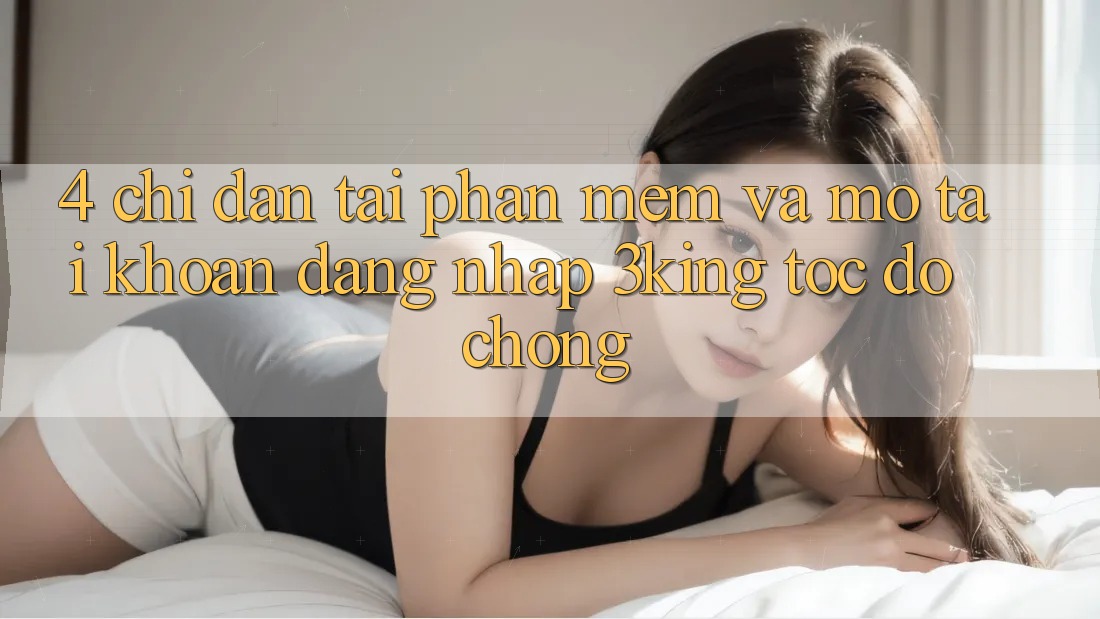 4. Chỉ dẫn Tải Phần mềm Và Mở tài khoản, Đăng Nhập 3king Tốc độ Chóng 4. Chỉ dẫn Tải Phần mềm Và Mở tài khoản, Đăng Nhập 3king Tốc độ Chóng