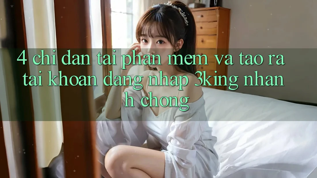 4. Chỉ dẫn Tải Phần mềm Và Tạo ra tài khoản, Đăng Nhập 3king Nhanh chóng