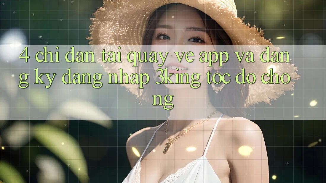 4. Chỉ dẫn Tải quay về App Và Đăng Ký, Đăng Nhập 3king Tốc độ Chóng
