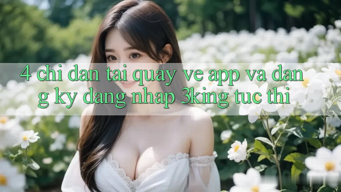 4. Chỉ dẫn Tải quay về App Và Đăng Ký, Đăng Nhập 3king Tức thì