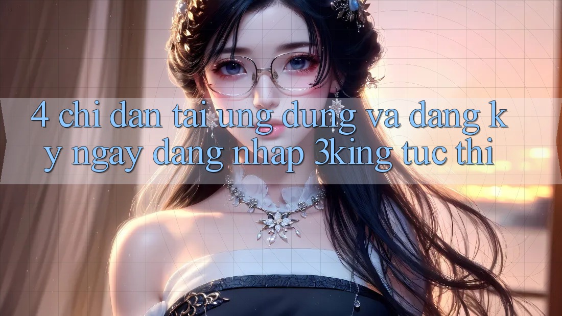 4. Chỉ dẫn Tải Ứng dụng Và Đăng ký ngay, Đăng Nhập 3king Tức thì 4. Chỉ dẫn Tải Ứng dụng Và Đăng ký ngay, Đăng Nhập 3king Tức thì