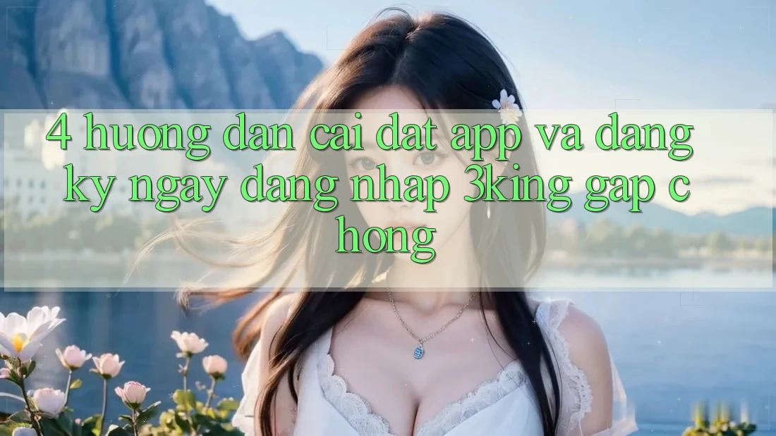 4. Hướng Dẫn Cài đặt App Và Đăng ký ngay, Đăng Nhập 3king Gấp Chóng 4. Hướng Dẫn Cài đặt App Và Đăng ký ngay, Đăng Nhập 3king Gấp Chóng
