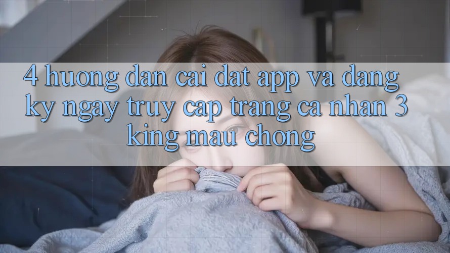 4. Hướng Dẫn Cài đặt App Và Đăng ký ngay, Truy cập trang cá nhân 3king Mau Chóng 4. Hướng Dẫn Cài đặt App Và Đăng ký ngay, Truy cập trang cá nhân 3king Mau Chóng