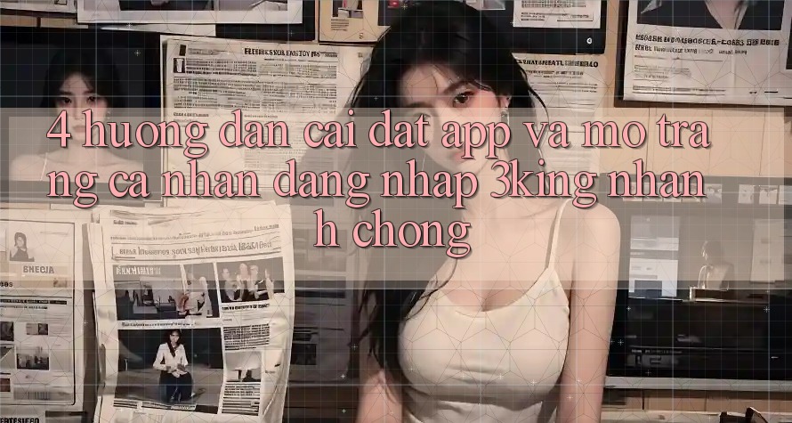 4. Hướng Dẫn Cài đặt App Và Mở trang cá nhân, Đăng Nhập 3king Nhanh chóng 4. Hướng Dẫn Cài đặt App Và Mở trang cá nhân, Đăng Nhập 3king Nhanh chóng