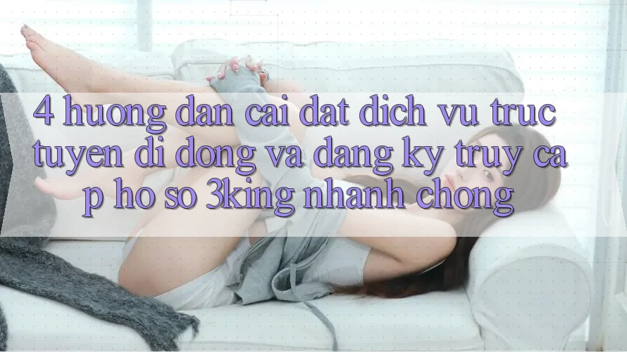 4. Hướng Dẫn Cài đặt Dịch vụ trực tuyến di động Và Đăng Ký, Truy cập hồ sơ 3king Nhanh chóng 4. Hướng Dẫn Cài đặt Dịch vụ trực tuyến di động Và Đăng Ký, Truy cập hồ sơ 3king Nhanh chóng