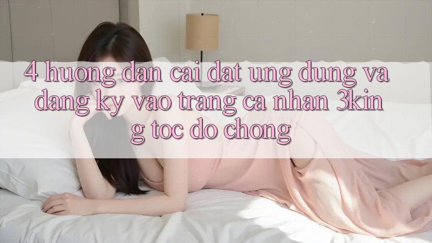 4. Hướng Dẫn Cài đặt Ứng dụng Và Đăng Ký, Vào trang cá nhân 3king Tốc độ Chóng