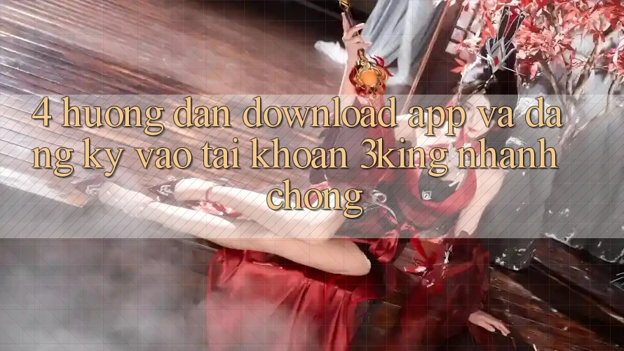 4. Hướng Dẫn Download App Và Đăng Ký, Vào tài khoản 3king Nhanh Chóng 4. Hướng Dẫn Download App Và Đăng Ký, Vào tài khoản 3king Nhanh Chóng