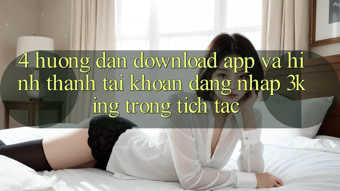 4. Hướng Dẫn Download App Và Hình thành tài khoản, Đăng Nhập 3king Trong tích tắc 4. Hướng Dẫn Download App Và Hình thành tài khoản, Đăng Nhập 3king Trong tích tắc