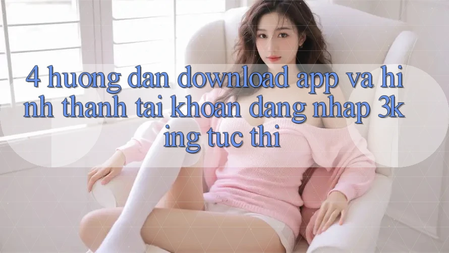 4. Hướng Dẫn Download App Và Hình thành tài khoản, Đăng Nhập 3king Tức thì 4. Hướng Dẫn Download App Và Hình thành tài khoản, Đăng Nhập 3king Tức thì