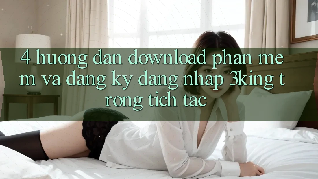 4. Hướng Dẫn Download Phần mềm Và Đăng Ký, Đăng Nhập 3king Trong tích tắc