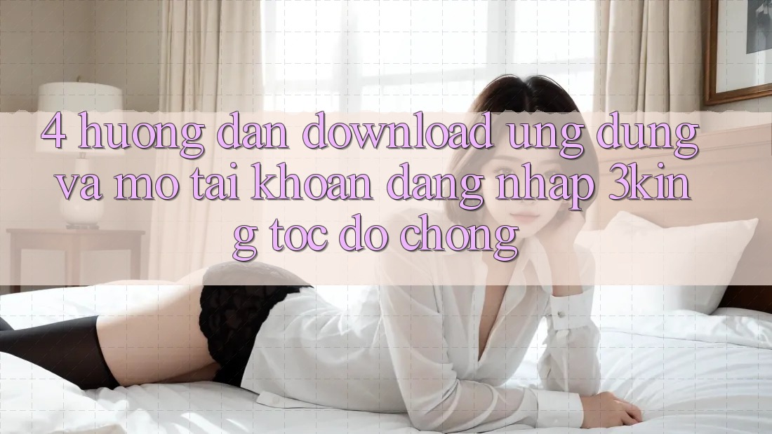 4. Hướng Dẫn Download Ứng dụng Và Mở tài khoản, Đăng Nhập 3king Tốc độ Chóng 4. Hướng Dẫn Download Ứng dụng Và Mở tài khoản, Đăng Nhập 3king Tốc độ Chóng