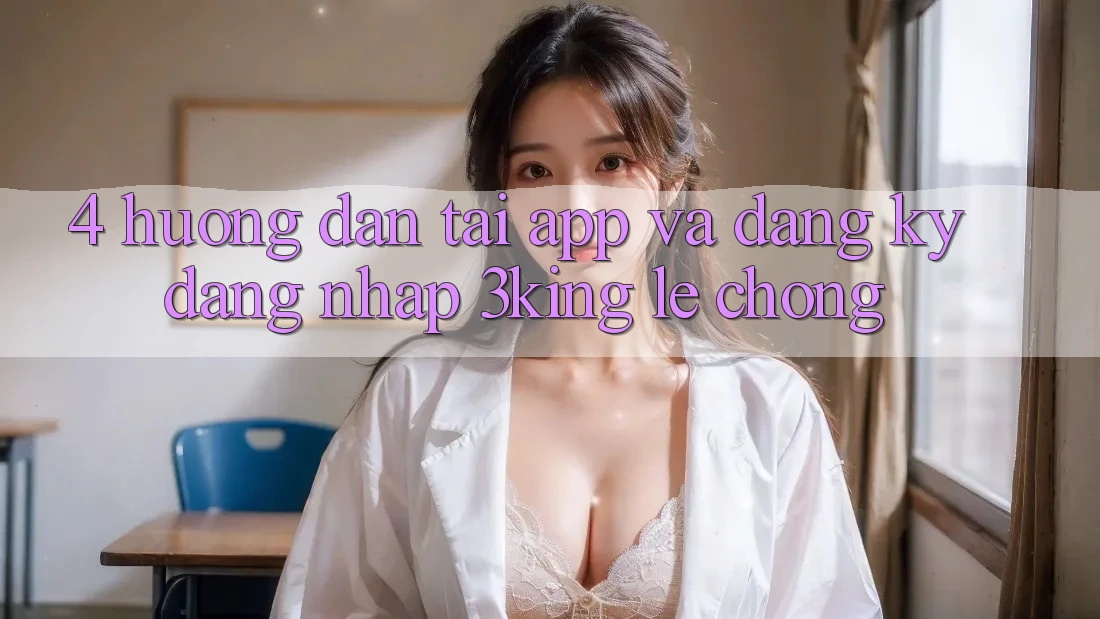4. Hướng Dẫn Tải App Và Đăng Ký, Đăng Nhập 3king Lẹ Chóng 4. Hướng Dẫn Tải App Và Đăng Ký, Đăng Nhập 3king Lẹ Chóng