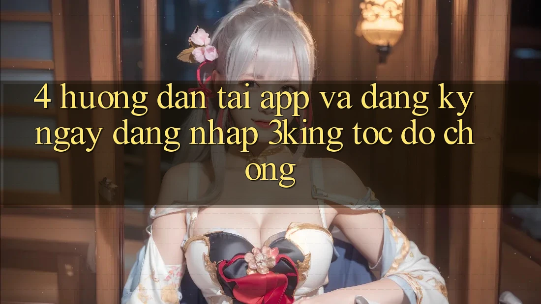 4. Hướng Dẫn Tải App Và Đăng ký ngay, Đăng Nhập 3king Tốc độ Chóng 4. Hướng Dẫn Tải App Và Đăng ký ngay, Đăng Nhập 3king Tốc độ Chóng