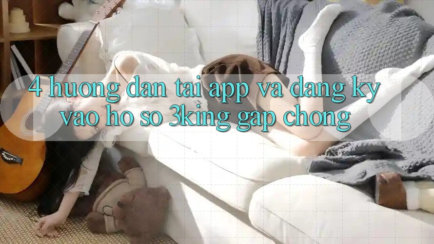 4. Hướng Dẫn Tải App Và Đăng ký, Vào hồ sơ 3king Gấp Chóng 4. Hướng Dẫn Tải App Và Đăng ký, Vào hồ sơ 3king Gấp Chóng