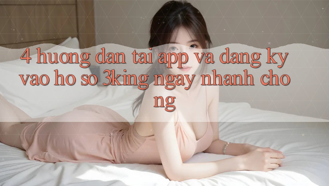 4. Hướng Dẫn Tải App Và Đăng Ký, Vào hồ sơ 3king Ngay nhanh chóng