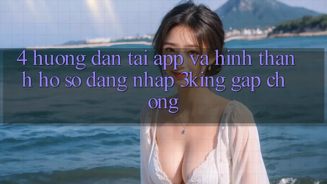4. Hướng Dẫn Tải App Và Hình thành hồ sơ, Đăng Nhập 3king Gấp Chóng