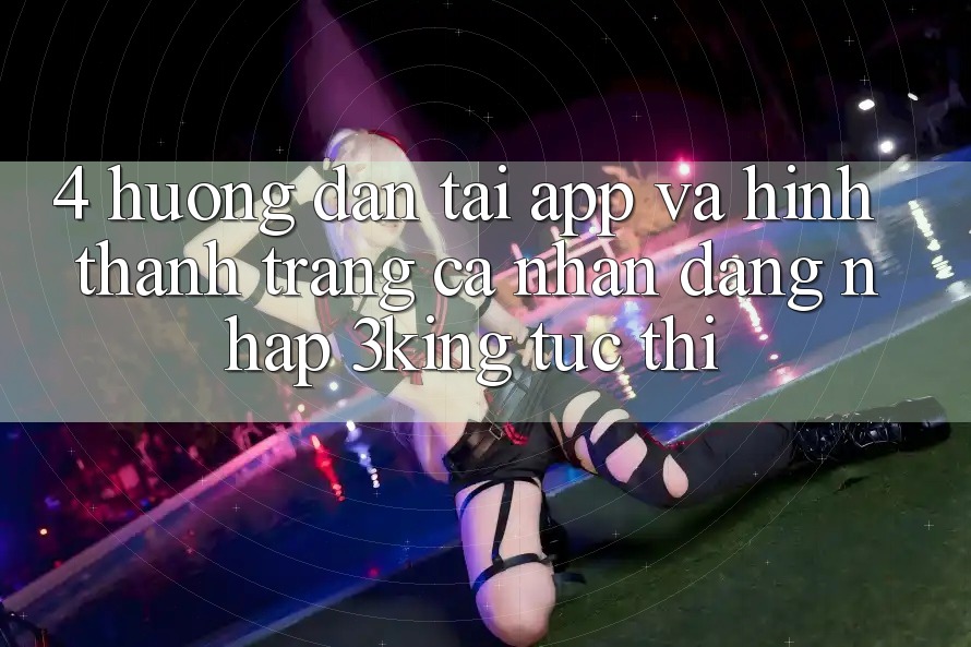 4. Hướng Dẫn Tải App Và Hình thành trang cá nhân, Đăng Nhập 3king Tức thì 4. Hướng Dẫn Tải App Và Hình thành trang cá nhân, Đăng Nhập 3king Tức thì