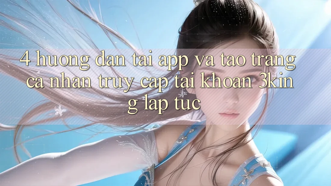 4. Hướng Dẫn Tải App Và Tạo trang cá nhân, Truy cập tài khoản 3king Lập tức 4. Hướng Dẫn Tải App Và Tạo trang cá nhân, Truy cập tài khoản 3king Lập tức