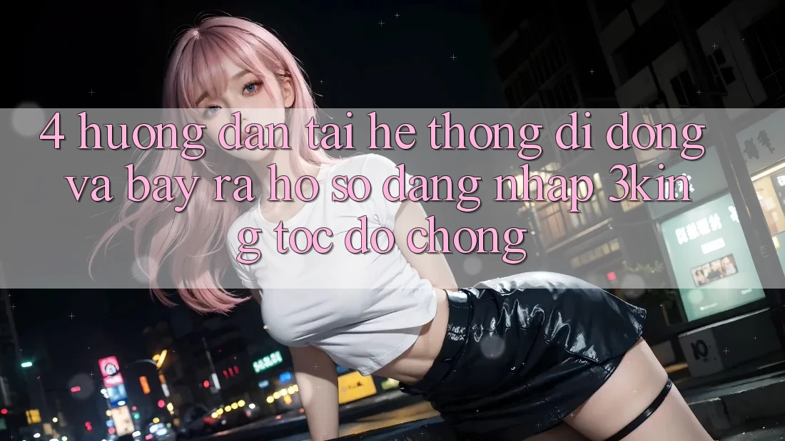 4. Hướng Dẫn Tải Hệ thống di động Và Bày ra hồ sơ, Đăng Nhập 3king Tốc độ Chóng 4. Hướng Dẫn Tải Hệ thống di động Và Bày ra hồ sơ, Đăng Nhập 3king Tốc độ Chóng