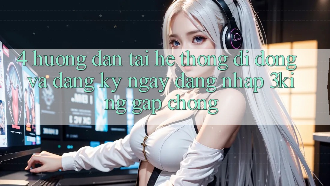 4. Hướng Dẫn Tải Hệ thống di động Và Đăng ký ngay, Đăng Nhập 3king Gấp Chóng 4. Hướng Dẫn Tải Hệ thống di động Và Đăng ký ngay, Đăng Nhập 3king Gấp Chóng